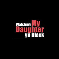 Watching My Daughter Go Black